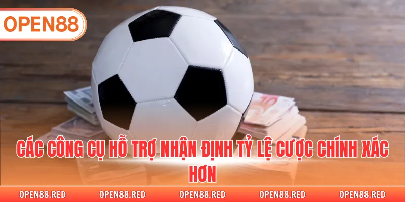 Các công cụ hỗ trợ nhận định tỷ lệ cược chính xác hơn