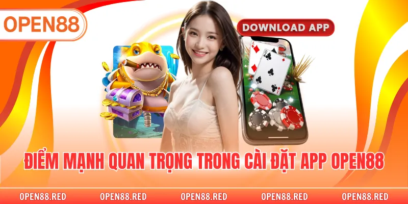 Điểm mạnh quan trọng trong cài đặt app OPEN88