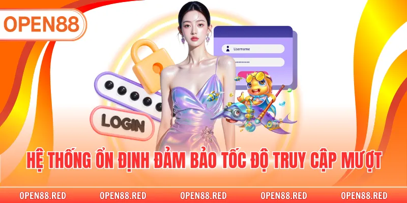 Hệ thống ổn định đảm bảo giúp người chơi truy cập đơn giản