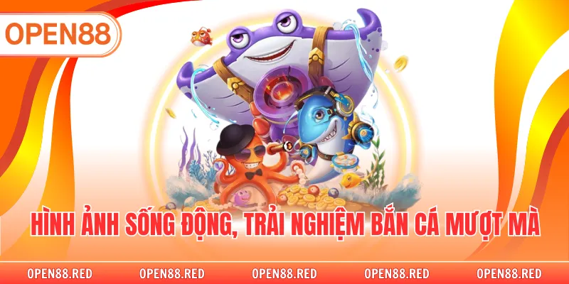 Hình ảnh sống động, trải nghiệm bắn cá mượt mà