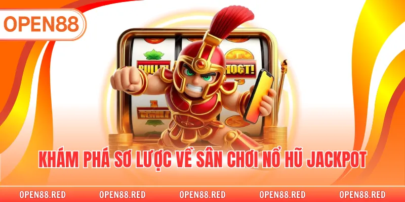 Khám phá sơ lược về sân chơi nổ hũ Jackpot