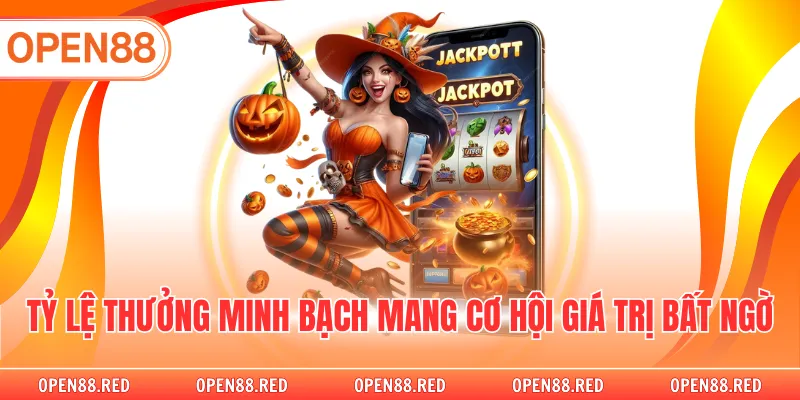 Tỷ lệ thưởng minh bạch mang cơ hội giá trị bất ngờ